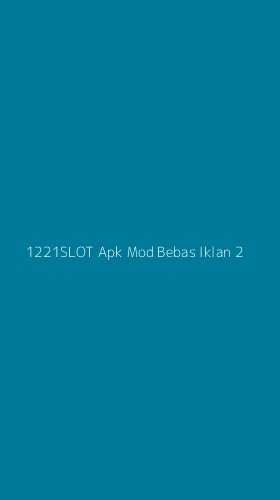 Tampilan Antarmuka Aplikasi 1221slot Apk Mod Bebas Iklan - 2