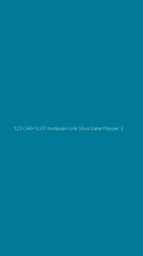 Tampilan Antarmuka Aplikasi 123 Cash Slot Kumpulan Link Situs Game Populer - 2
