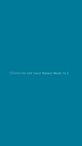 Tampilan Antarmuka Aplikasi 127slot Info Slot Gacor Maxwin Malam Ini - 2