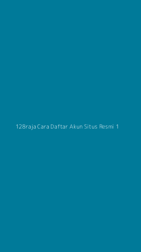 Tampilan Antarmuka Aplikasi 128raja Cara Daftar Akun Situs Resmi - 1
