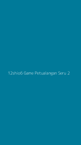 Tampilan Antarmuka Aplikasi 12shio6 Game Petualangan Seru - 2