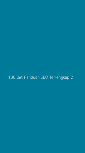 Tampilan Antarmuka Aplikasi 138 Bet Panduan Seo Terlengkap - 2