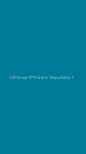 Tampilan Antarmuka Aplikasi 138 Group Vpn Gratis Tanpa Batas - 1