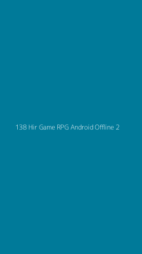 Tampilan Antarmuka Aplikasi 138 Hir Game Rpg Android Offline - 2