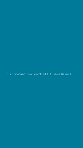 Tampilan Antarmuka Aplikasi 138 Indocuan Cara Download Apk Game Resmi - 4