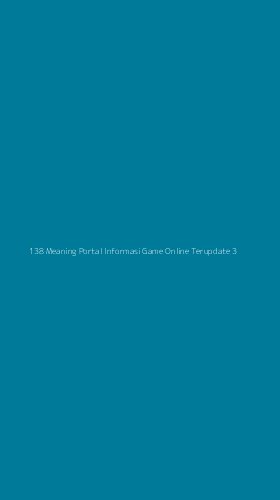 Tampilan Antarmuka Aplikasi 138 Meaning Portal Informasi Game Online Terupdate - 3