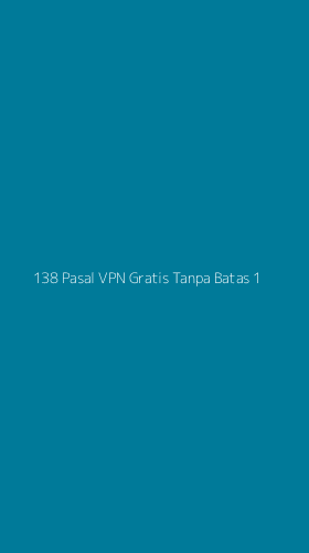 Tampilan Antarmuka Aplikasi 138 Pasal Vpn Gratis Tanpa Batas - 1