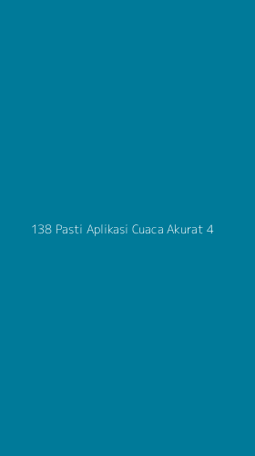 Tampilan Antarmuka Aplikasi 138 Pasti Aplikasi Cuaca Akurat - 4