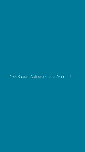 Tampilan Antarmuka Aplikasi 138 Rupiah Aplikasi Cuaca Akurat - 4
