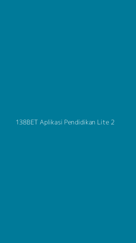Tampilan Antarmuka Aplikasi 138bet Aplikasi Pendidikan Lite - 2