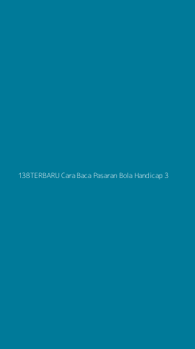 Tampilan Antarmuka Aplikasi 138terbaru Cara Baca Pasaran Bola Handicap - 3
