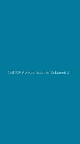 Tampilan Antarmuka Aplikasi 138top Aplikasi Scanner Dokumen - 2