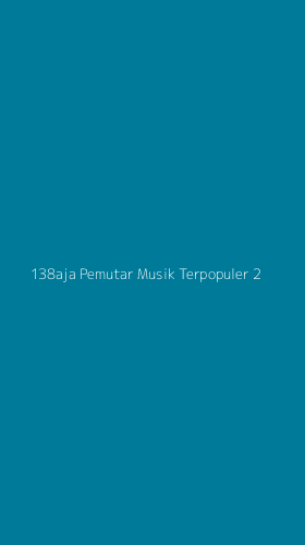 Tampilan Antarmuka Aplikasi 138aja Pemutar Musik Terpopuler - 2