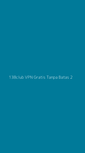 Tampilan Antarmuka Aplikasi 138club Vpn Gratis Tanpa Batas - 2