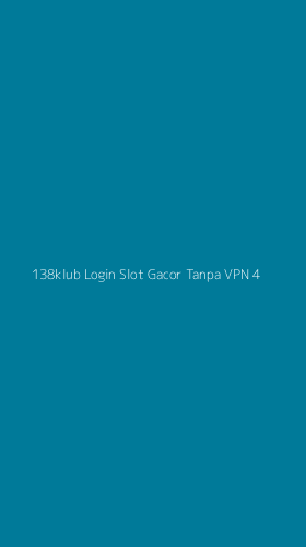 Tampilan Antarmuka Aplikasi 138klub Login Slot Gacor Tanpa Vpn - 4