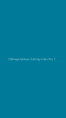 Tampilan Antarmuka Aplikasi 138mega Aplikasi Editing Video Pro - 1