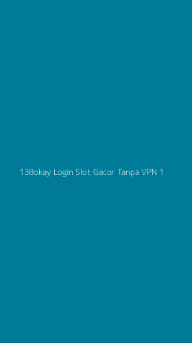 Tampilan Antarmuka Aplikasi 138okay Login Slot Gacor Tanpa Vpn - 1