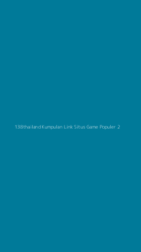 Tampilan Antarmuka Aplikasi 138thailand Kumpulan Link Situs Game Populer - 2