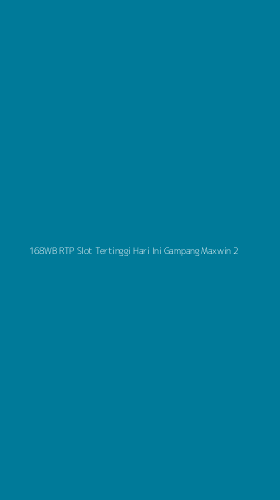 Tampilan Antarmuka Aplikasi 168wb Rtp Slot Tertinggi Hari Ini Gampang Maxwin - 2