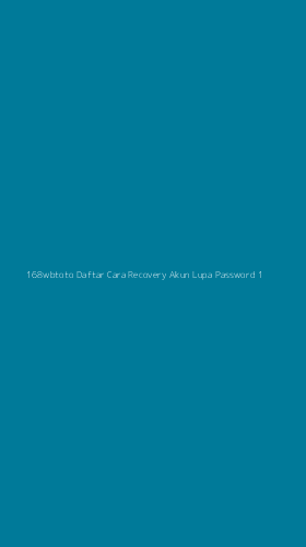 Tampilan Antarmuka Aplikasi 168wbtoto Daftar Cara Recovery Akun Lupa Password - 1