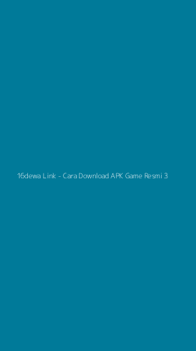 Tampilan Antarmuka Aplikasi 16dewa Link - Cara Download APK Game Resmi - 3