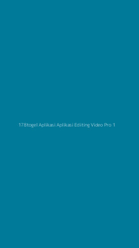 Tampilan Antarmuka Aplikasi 178togel Aplikasi Aplikasi Editing Video Pro - 1
