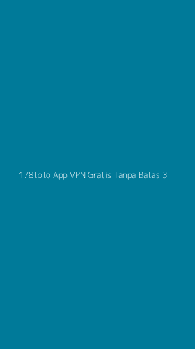 Tampilan Antarmuka Aplikasi 178toto App Vpn Gratis Tanpa Batas - 3