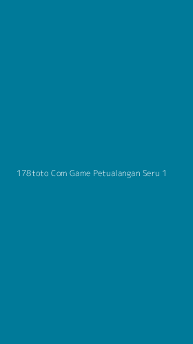 Tampilan Antarmuka Aplikasi 178toto Com Game Petualangan Seru - 1