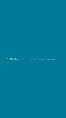 Tampilan Antarmuka Aplikasi 178toto Com Tutorial Server Linux - 2