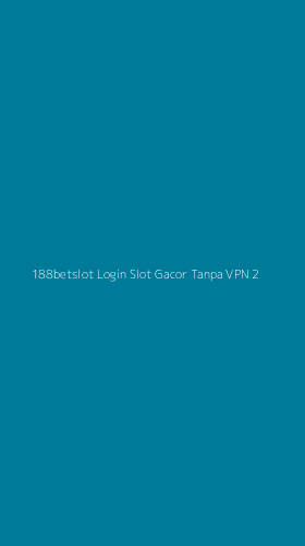 Tampilan Antarmuka Aplikasi 188betslot Login Slot Gacor Tanpa Vpn - 2