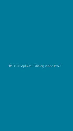 Tampilan Antarmuka Aplikasi 18toto Aplikasi Editing Video Pro - 1