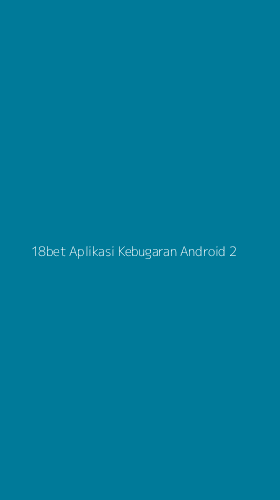 Tampilan Antarmuka Aplikasi 18bet Aplikasi Kebugaran Android - 2