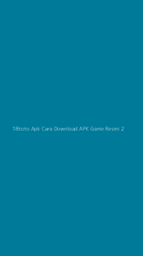 Tampilan Antarmuka Aplikasi 18toto Apk Cara Download Apk Game Resmi - 2