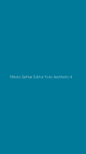 Tampilan Antarmuka Aplikasi 18toto Daftar Editor Foto Aesthetic - 4