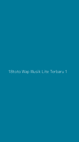 Tampilan Antarmuka Aplikasi 18toto Wap Musik Lite Terbaru - 1