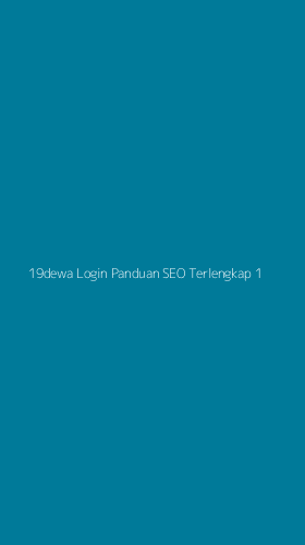 Tampilan Antarmuka Aplikasi 19dewa Login Panduan Seo Terlengkap - 1