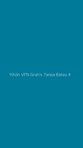 Tampilan Antarmuka Aplikasi 19idn Vpn Gratis Tanpa Batas - 4