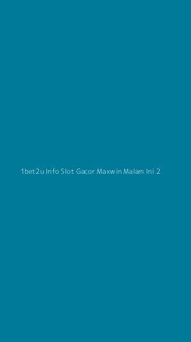 Tampilan Antarmuka Aplikasi 1bet2u Info Slot Gacor Maxwin Malam Ini - 2