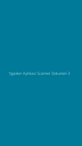 Tampilan Antarmuka Aplikasi 1gpoker Aplikasi Scanner Dokumen - 3