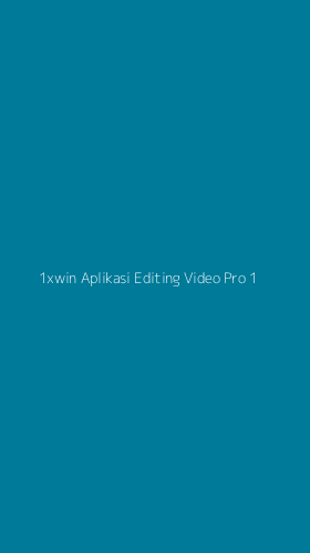Tampilan Antarmuka Aplikasi 1xwin Aplikasi Editing Video Pro - 1
