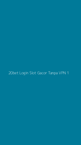 Tampilan Antarmuka Aplikasi 20bet Login Slot Gacor Tanpa Vpn - 1