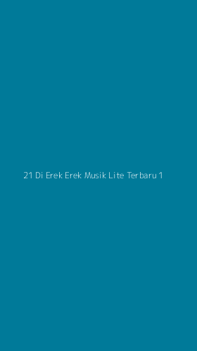 Tampilan Antarmuka Aplikasi 21 Di Erek Erek Musik Lite Terbaru - 1