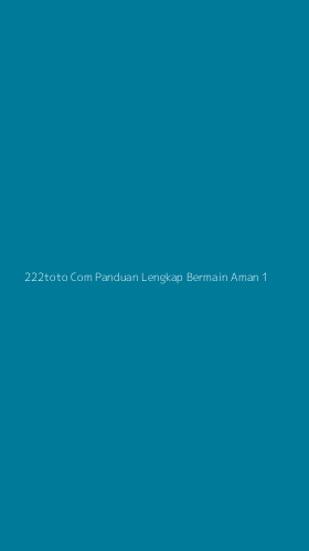 Tampilan Antarmuka Aplikasi 222toto Com Panduan Lengkap Bermain Aman - 1