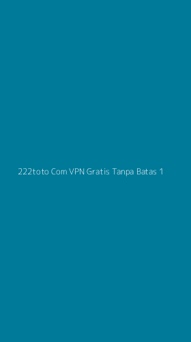 Tampilan Antarmuka Aplikasi 222toto Com Vpn Gratis Tanpa Batas - 1