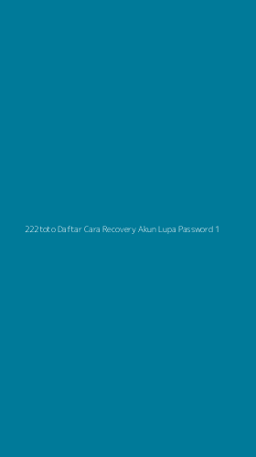 Tampilan Antarmuka Aplikasi 222toto Daftar Cara Recovery Akun Lupa Password - 1