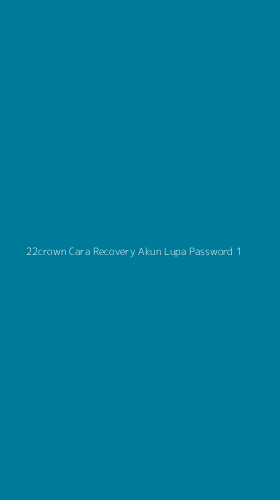 Tampilan Antarmuka Aplikasi 22crown Cara Recovery Akun Lupa Password - 1