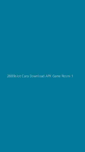 Tampilan Antarmuka Aplikasi 2889slot Cara Download Apk Game Resmi - 1