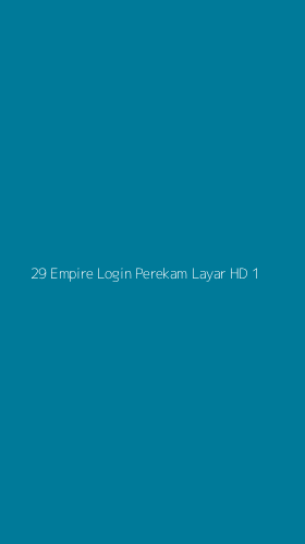 Tampilan Antarmuka Aplikasi 29 Empire Login Perekam Layar Hd - 1