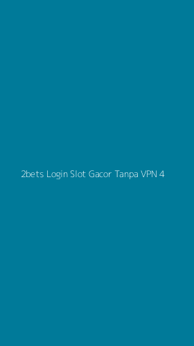 Tampilan Antarmuka Aplikasi 2bets Login Slot Gacor Tanpa Vpn - 4