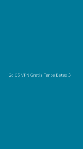 Tampilan Antarmuka Aplikasi 2d 05 Vpn Gratis Tanpa Batas - 3